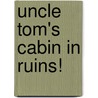 Uncle Tom's Cabin In Ruins! by Nicholas Brimblecomb