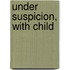 Under Suspicion, With Child