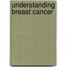 Understanding Breast Cancer by Patricia T. Kelly