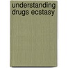 Understanding Drugs Ecstasy by Ph.D. Olive M. Foster