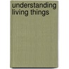 Understanding Living Things door Roy Purnell