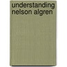 Understanding Nelson Algren by Brooke Horvath
