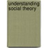 Understanding Social Theory