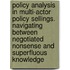 Policy Analysis in Multi-Actor Policy Sellings. Navigating Between Negotiated Nonsense and Superfluous Knowledge