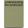 Understanding The Americans by Yale Richmond