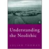 Understanding the Neolithic by Julian Thomas