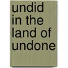 Undid in the Land of Undone door Lee Upton