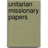 Unitarian Missionary Papers by James Christopher Street