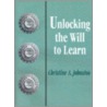 Unlocking the Will to Learn by Christine A. Johnston