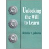 Unlocking the Will to Learn by Christine A. Johnston
