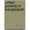 Urban Poverty In Bangladesh door Shahadat Hossain