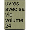 Uvres Avec Sa Vie Volume 24 door Antoine Arnauld