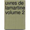Uvres De Lamartine Volume 2 door Alphonse De Lamartine