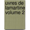 Uvres De Lamartine Volume 2 by Alphonse De Lamartine