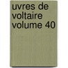Uvres De Voltaire Volume 40 by Voltaire