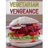 Vegetarian With A Vengeance door Tina Scheftelowitz