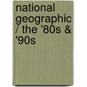 National Geographic / The '80s & '90s