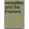 Versailles And The Trianons door Pierre De Nolhac