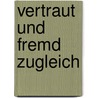 Vertraut und fremd zugleich door Alexandra Binnenkade