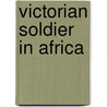 Victorian Soldier in Africa door Edward Spiers