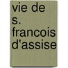 Vie De S. Francois D'Assise door Paul Sabatier