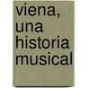 Viena, Una Historia Musical door Henry-Louis De La Grange