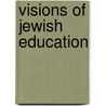Visions Of Jewish Education door Onbekend