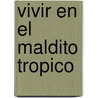 Vivir En El Maldito Tropico door David Unger