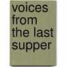 Voices From The Last Supper door Jamey Heit