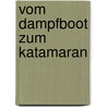 Vom Dampfboot zum Katamaran by Gert Uwe Detlefsen