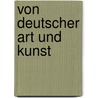 Von Deutscher Art Und Kunst by Von Johann Wolfgang Goethe