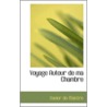 Voyage Autour De Ma Chambre door M. le Comte Xavier de Maistre
