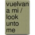 Vuelvan A Mi / Look Unto Me