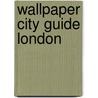 Wallpaper City Guide London door Wallpaper* Magazine