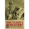 Want To Start A Revolution? door Komozi Woodard