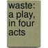Waste: A Play, In Four Acts