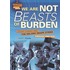 We Are Not Beasts of Burden
