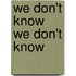 We Don't Know We Don't Know