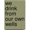 We Drink From Our Own Wells door Gustavo Gutiérrez