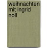 Weihnachten mit Ingrid Noll door Ingrid Noll