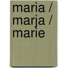Maria / Marja / Marie
