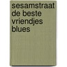 Sesamstraat de beste vriendjes blues door Onbekend