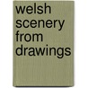 Welsh Scenery from Drawings door Batty