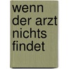 Wenn der Arzt nichts findet by Wilhelm Girstenbrey