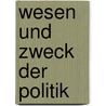 Wesen Und Zweck Der Politik by Gustav Ratzenhofer