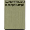 Wettbewerb und Monopolkampf door Franz Böhm