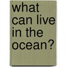 What Can Live in the Ocean? door Sheila Anderson