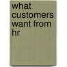 What Customers Want From Hr by Wendy Hirsh