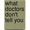 What Doctors Don't Tell You by Lynne Mctaggart