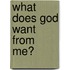 What Does God Want from Me?